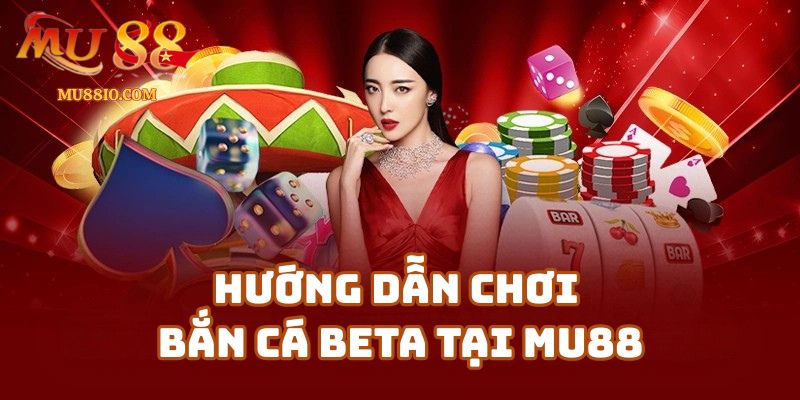 ban ca beta mu88 3 Hướng dẫn chơi Bắn Cá Beta tại Mu88