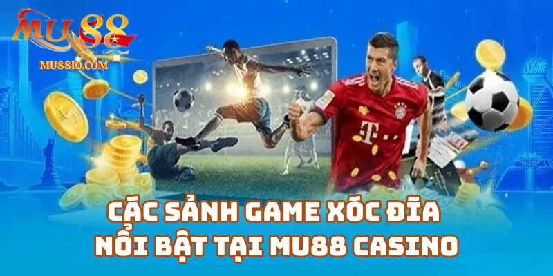 Các sảnh game xóc đĩa nổi bật tại Mu88 Casino bạn nên thử