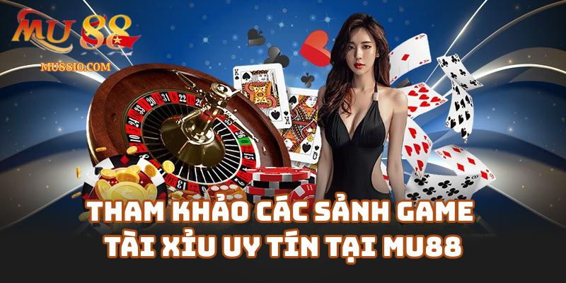 Tham khảo các sảnh game tài xỉu uy tín tại link-mu88.net