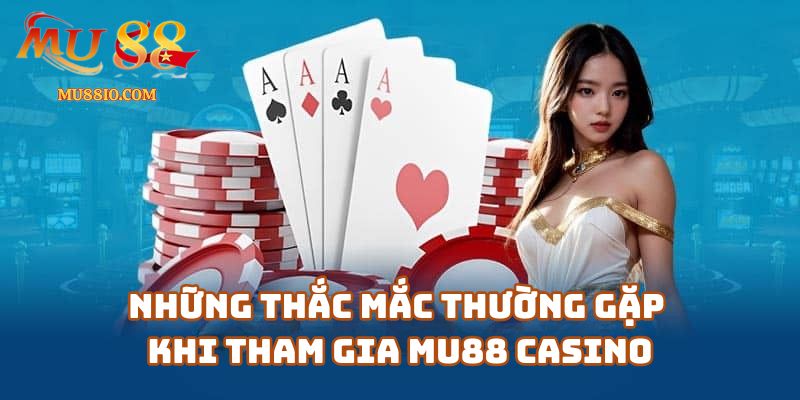 cau hoi thuong gap faq mu88 1 Những Thắc Mắc Thường Gặp Khi Tham Gia Mu88 Casino