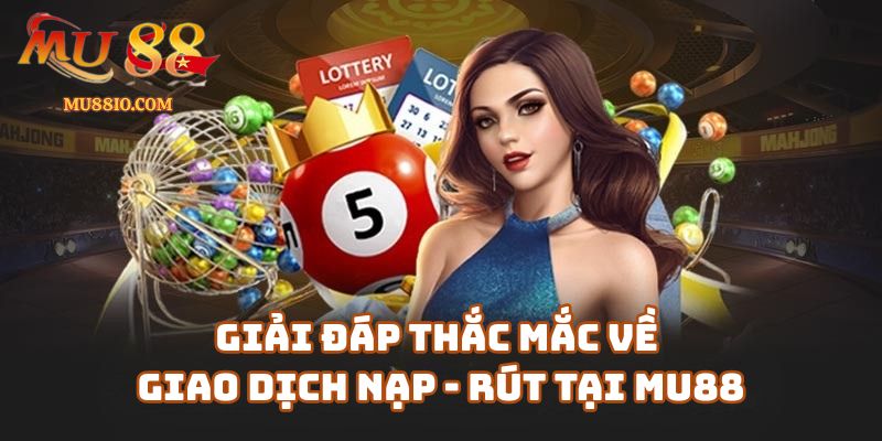 cau hoi thuong gap faq mu88 2 Câu Hỏi Thường Gặp (FAQ) Về Giao Dịch Nạp - Rút Tại link-mu88.net