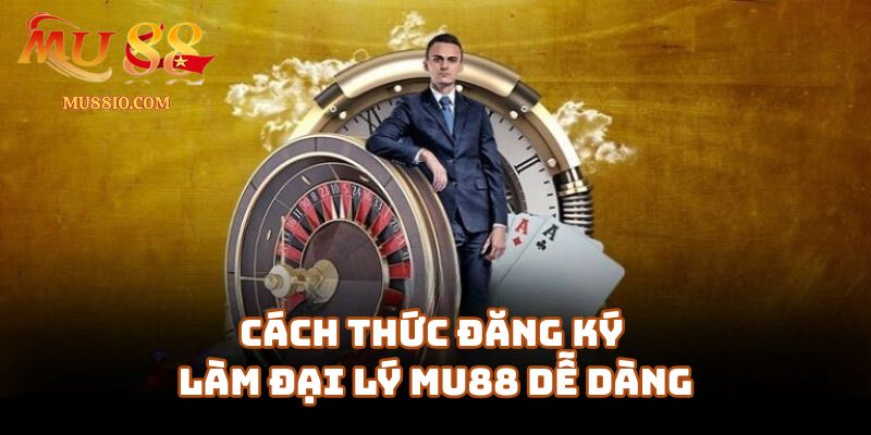 Cách Thức Đăng Ký Làm Đại Lý Mu88 Dễ Dàng