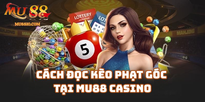 Cách đọc kèo phạt góc tại Mu88 Casino