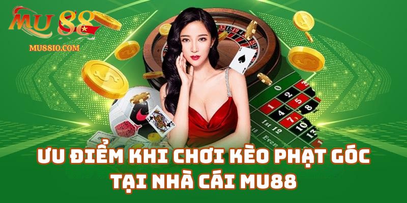 Ưu điểm khi chơi kèo phạt góc tại nhà cái Mu88