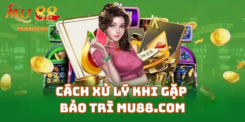 lich bao tri mu88 3 Cách Xử Lý Khi Gặp Bảo Trì link-mu88.net