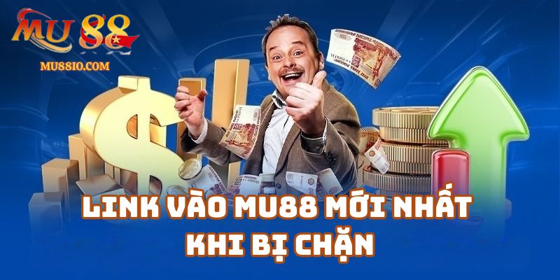 link mu88 2 Link vào Mu88 mới nhất khi bị chặn – Cập nhật 24/7