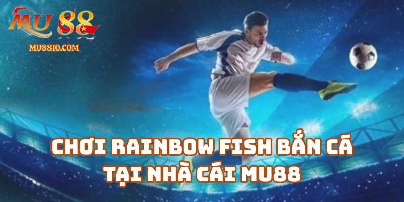 rainbow fish ban ca mu88 2 Trải nghiệm chơi Rainbow Fish bắn cá tại nhà cái Mu88 có gì đặc biệt?