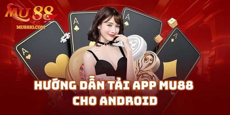 Hướng Dẫn Tải APP Mu88 Cho Android Chi Tiết
