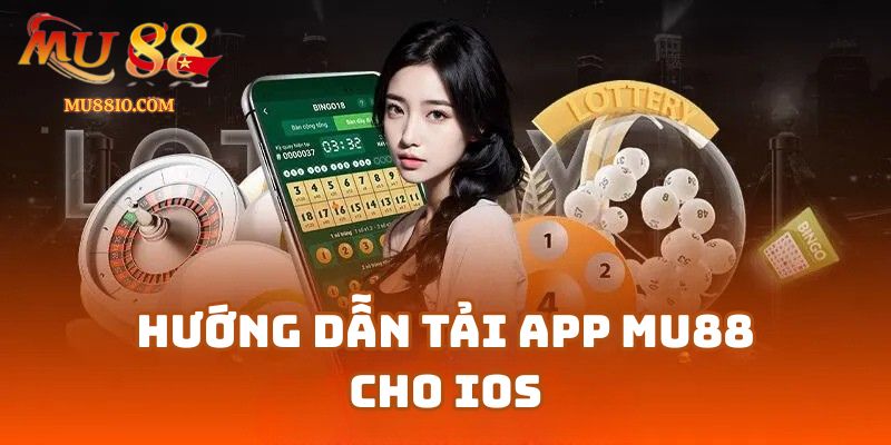 Hướng Dẫn Tải APP Mu88 Cho IOS Không Bị Sập 2025