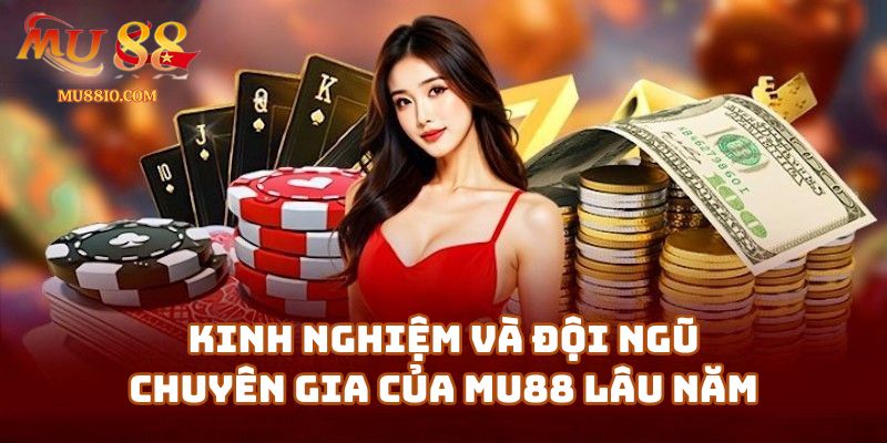 Kinh Nghiệm Và Đội Ngũ Chuyên Gia Của Mu88 Lâu Năm